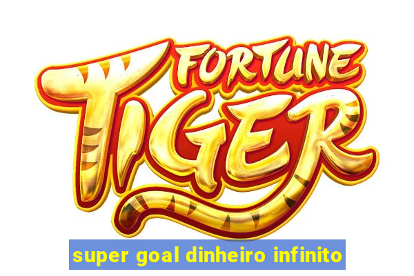 super goal dinheiro infinito