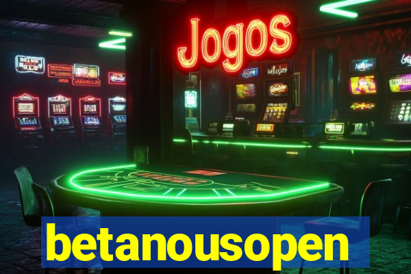 betanousopen