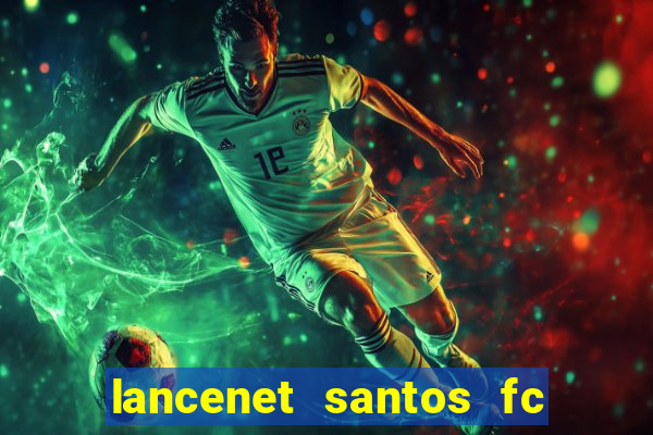 lancenet santos fc ultimas noticias