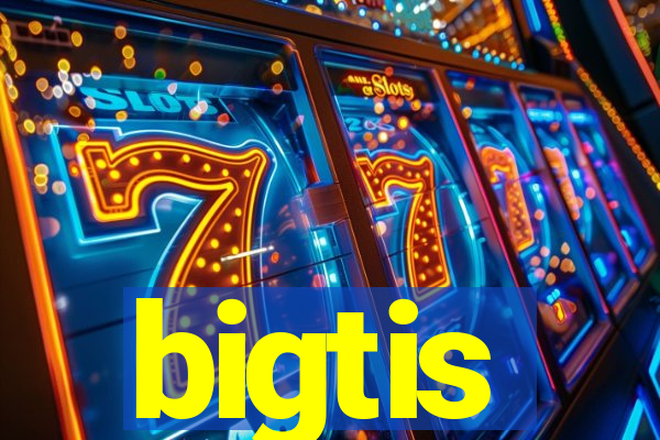 bigtis