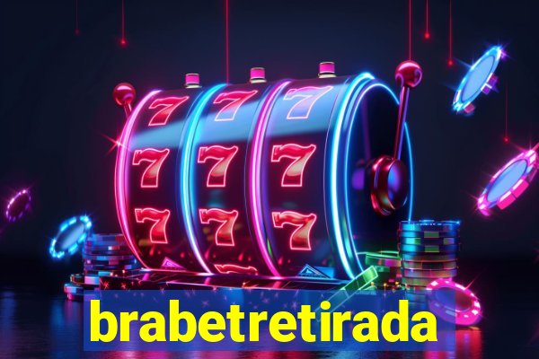 brabetretirada