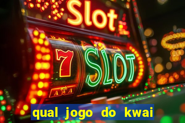 qual jogo do kwai que ganha mais dinheiro