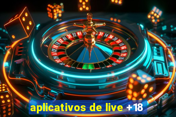 aplicativos de live +18