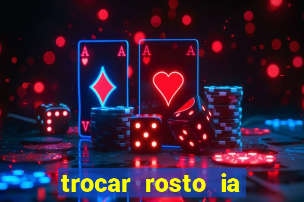 trocar rosto ia online mudar rosto