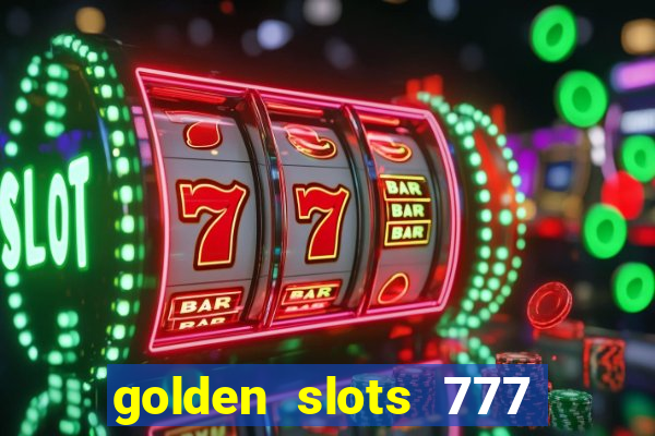 golden slots 777 paga mesmo