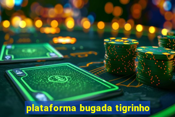 plataforma bugada tigrinho