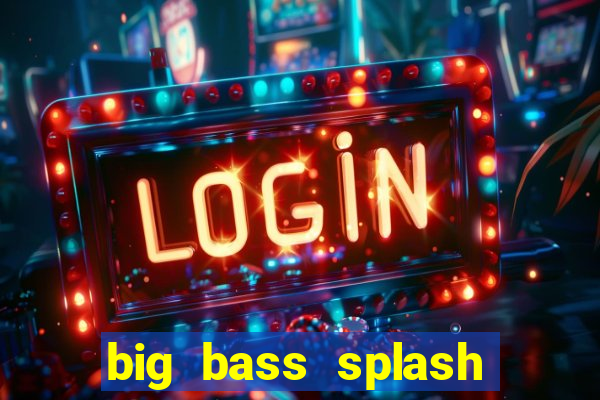 big bass splash demo betano