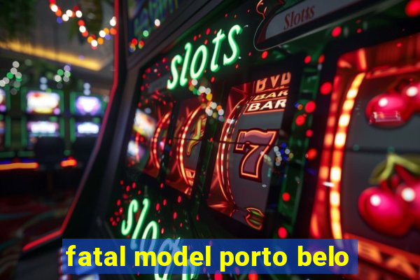 fatal model porto belo