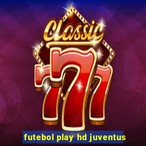 futebol play hd juventus