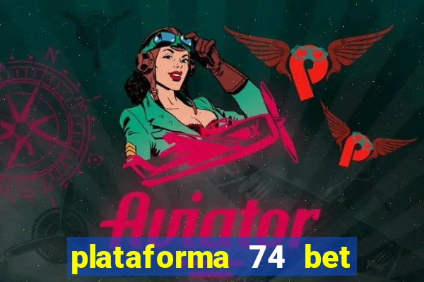 plataforma 74 bet é confiável