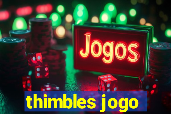 thimbles jogo