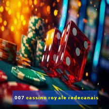 007 cassino royale redecanais