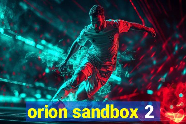 orion sandbox 2