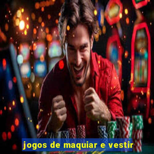 jogos de maquiar e vestir