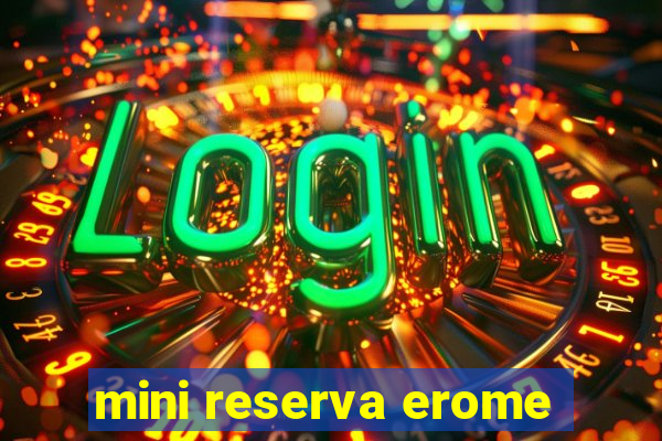 mini reserva erome