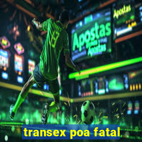 transex poa fatal