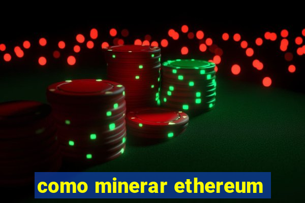 como minerar ethereum