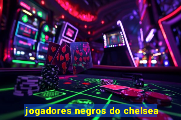 jogadores negros do chelsea