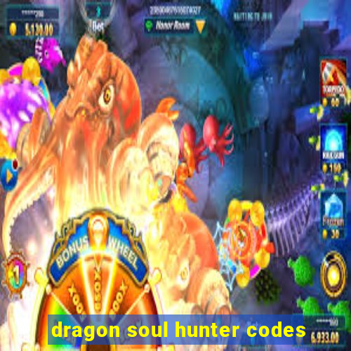 dragon soul hunter codes