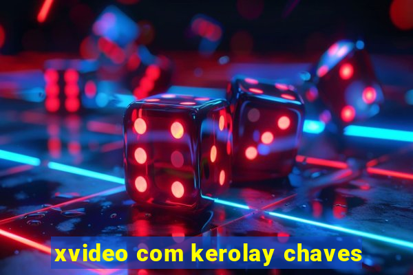 xvideo com kerolay chaves