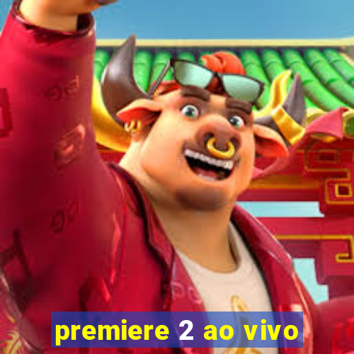 premiere 2 ao vivo