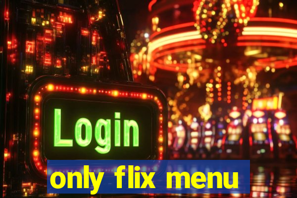 only flix menu