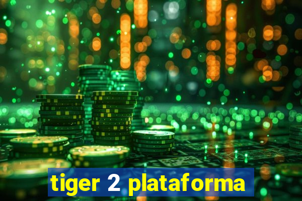 tiger 2 plataforma