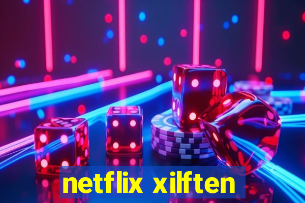 netflix xilften