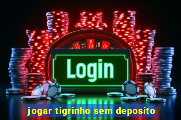 jogar tigrinho sem deposito