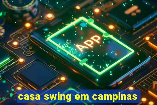 casa swing em campinas