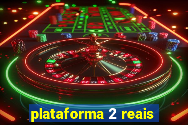 plataforma 2 reais