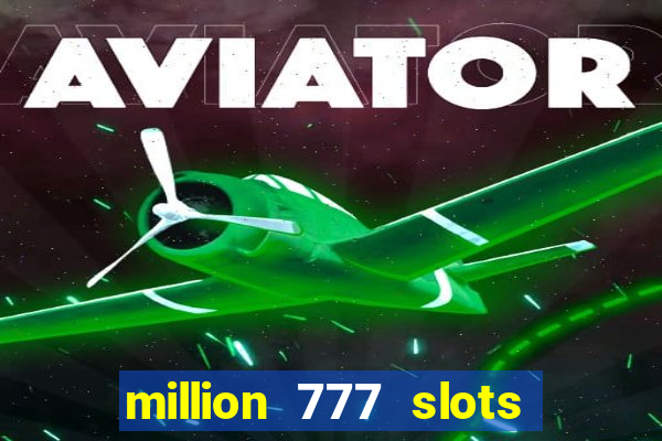 million 777 slots paga mesmo