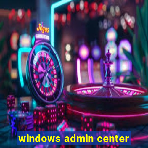 windows admin center