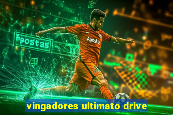 vingadores ultimato drive