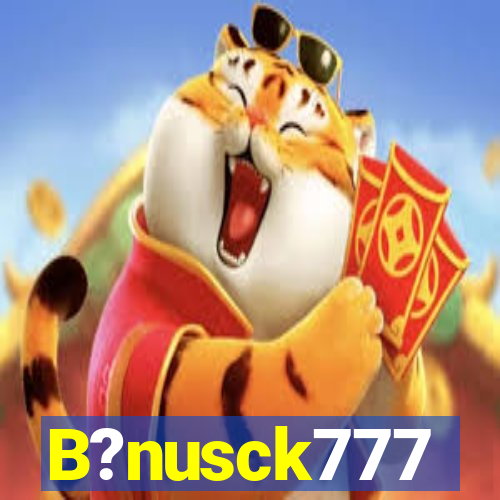 B?nusck777