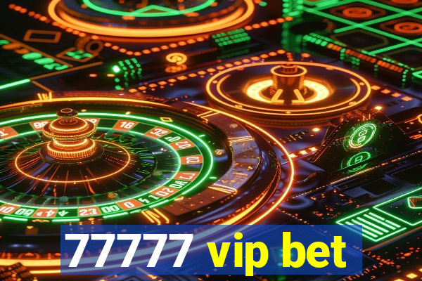 77777 vip bet