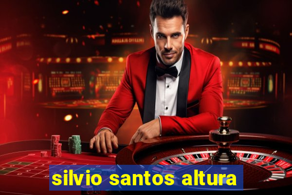 silvio santos altura