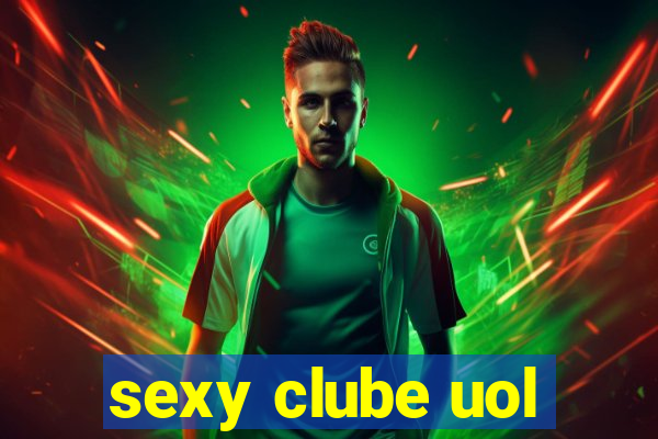 sexy clube uol