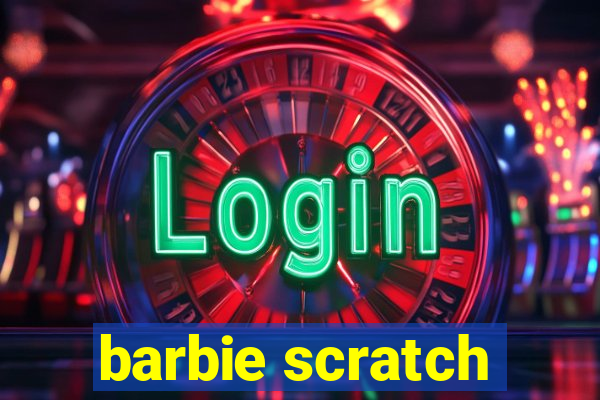 barbie scratch