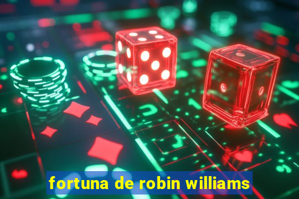 fortuna de robin williams