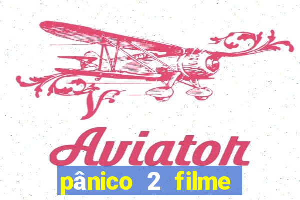 pânico 2 filme completo dublado mega filmes