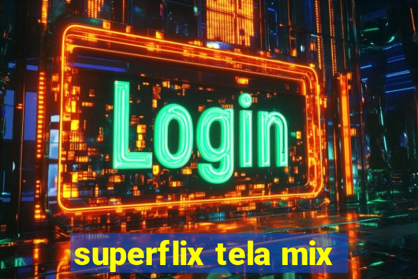 superflix tela mix