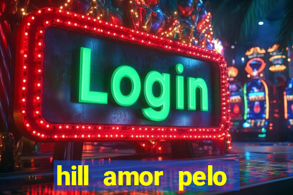 hill amor pelo jogo online