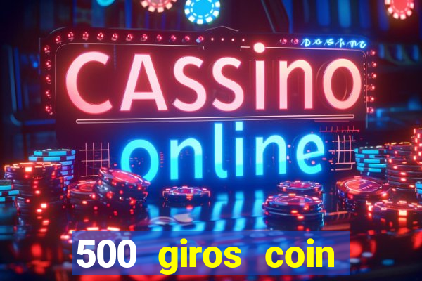 500 giros coin master grátis