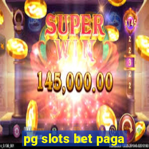 pg slots bet paga