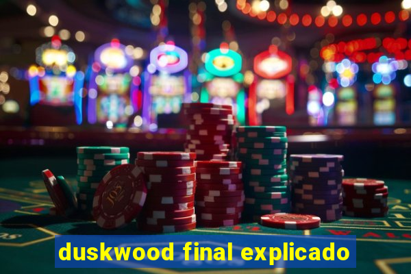 duskwood final explicado