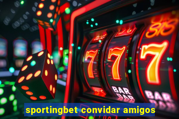 sportingbet convidar amigos