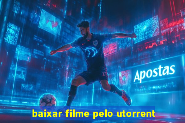 baixar filme pelo utorrent