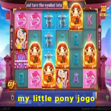 my little pony jogo