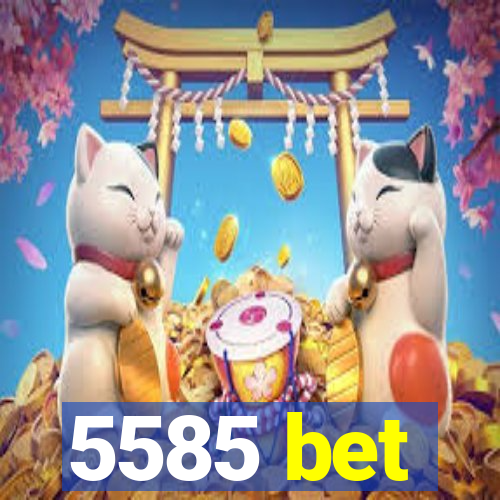 5585 bet